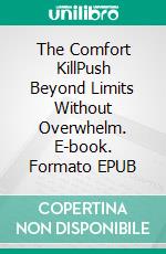 The Comfort KillPush Beyond Limits Without Overwhelm. E-book. Formato EPUB ebook