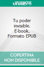 Tu poder invisible. E-book. Formato EPUB ebook