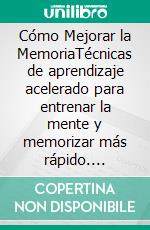 Cómo Mejorar la MemoriaTécnicas de aprendizaje acelerado para entrenar la mente y memorizar más rápido. E-book. Formato EPUB ebook