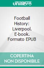Football History: Liverpool. E-book. Formato EPUB ebook
