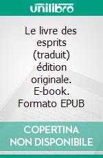 Le livre des esprits (traduit) édition originale. E-book. Formato EPUB ebook