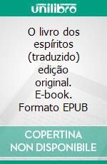 O livro dos espíritos (traduzido) edição original. E-book. Formato EPUB ebook