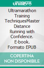 Ultramarathon Training TechniquesMaster Distance Running with Confidence. E-book. Formato EPUB ebook