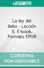 La ley del éxito - Lección 5. E-book. Formato EPUB ebook