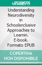 Understanding Neurodiversity in Schoolsnclusive Approaches to Learnin. E-book. Formato EPUB ebook