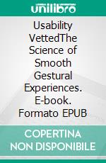 Usability VettedThe Science of Smooth Gestural Experiences. E-book. Formato EPUB ebook