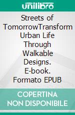 Streets of TomorrowTransform Urban Life Through Walkable Designs. E-book. Formato EPUB ebook