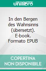 In den Bergen des Wahnsinns (übersetzt). E-book. Formato EPUB ebook