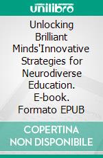 Unlocking Brilliant Minds"Innovative Strategies for Neurodiverse Education. E-book. Formato EPUB ebook