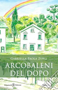 Arcobaleni del dopo. E-book. Formato EPUB ebook