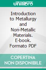 Introduction to Metallurgy and Non-Metallic Materials. E-book. Formato PDF ebook