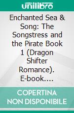 Enchanted Sea & Song: The Songstress and the Pirate Book 1 (Dragon Shifter Romance). E-book. Formato EPUB ebook
