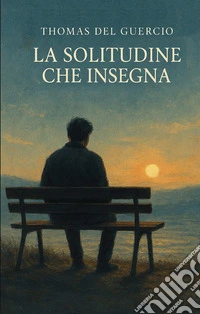 La Solitudine che Insegna. E-book. Formato EPUB ebook