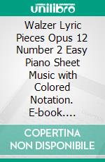 Walzer Lyric Pieces Opus 12 Number 2 Easy Piano Sheet Music with Colored Notation. E-book. Formato EPUB ebook