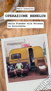 Operazione Beneluxdalle Fiandre alla Brianza in bicicletta. E-book. Formato EPUB ebook