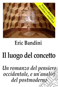 Il luogo del concettoUn romanzo del pensiero occidentale, e un'analisi del postmoderno. E-book. Formato EPUB ebook