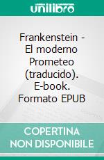 Frankenstein - El moderno Prometeo (traducido). E-book. Formato EPUB ebook
