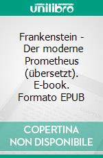 Frankenstein -  Der moderne Prometheus (übersetzt). E-book. Formato EPUB ebook