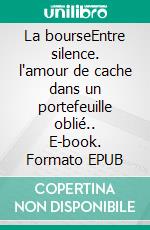 La bourseEntre silence. l'amour de cache dans un portefeuille oblié.. E-book. Formato EPUB ebook