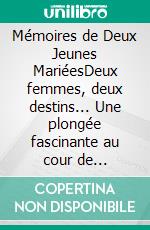 Mémoires de Deux Jeunes MariéesDeux femmes, deux destins... Une plongée fascinante au cour de l'intime. E-book. Formato EPUB ebook