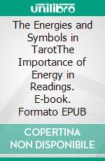 The Energies and Symbols in TarotThe Importance of Energy in Readings. E-book. Formato EPUB ebook