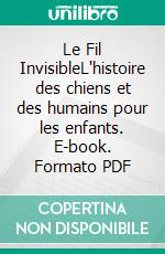 Le Fil InvisibleL'histoire des chiens et des humains pour les enfants. E-book. Formato PDF ebook