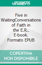 Five in WaitingConversations of Faith in the E.R.. E-book. Formato EPUB ebook