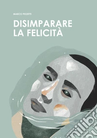 Disimparare la felicità. E-book. Formato EPUB ebook