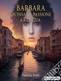 BarbaraUn'insana passione a Venezia. E-book. Formato EPUB ebook