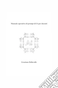 Manuale Operativo di Prompt di IA per Docenti. E-book. Formato EPUB ebook