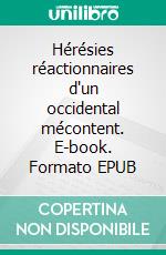 Hérésies réactionnaires d'un occidental mécontent. E-book. Formato EPUB ebook