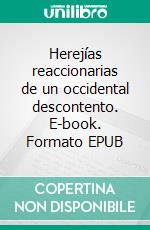 Herejías reaccionarias de un occidental descontento. E-book. Formato EPUB ebook