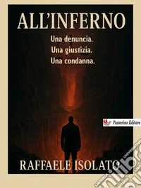 All'infernoUna denuncia. Una giustizia. Una condanna.. E-book. Formato EPUB ebook