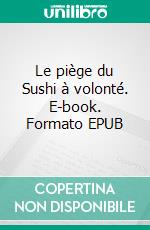 Le piège du Sushi à volonté. E-book. Formato EPUB ebook