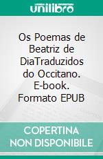 Os Poemas de Beatriz de DiaTraduzidos do Occitano. E-book. Formato EPUB ebook