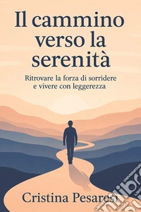 Il cammino verso la serenitàUn cammino di speranza per giovani, genitori e famiglie. E-book. Formato EPUB ebook