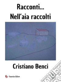 Racconti...Nell’aia raccolti. E-book. Formato EPUB ebook