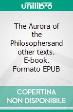 The Aurora of the Philosophersand other texts. E-book. Formato EPUB ebook