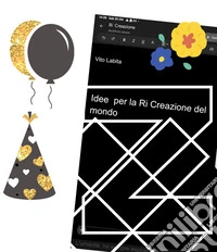 Idee per una Ri Creazione del mondo. E-book. Formato PDF ebook