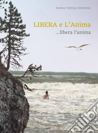 LIBERA e L'Anima.. libera l'anima. E-book. Formato EPUB ebook