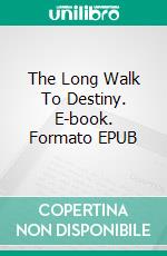 The Long Walk To Destiny. E-book. Formato EPUB ebook