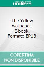 The Yellow wallpaper. E-book. Formato EPUB ebook