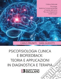 Psicofisiologia clinica e Biofeedback: teoria e applicazioni in diagnostica e terapia. E-book. Formato PDF ebook