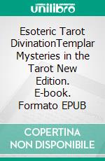 Esoteric Tarot DivinationTemplar Mysteries in the Tarot New Edition. E-book. Formato EPUB ebook