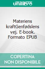 Materiens kraftGenfødslens vej. E-book. Formato EPUB ebook