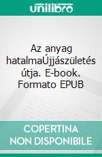Az anyag hatalmaÚjjászületés útja. E-book. Formato EPUB ebook