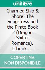 Charmed Ship & Shore: The Songstress and the Pirate Book 2 (Dragon Shifter Romance). E-book. Formato EPUB ebook