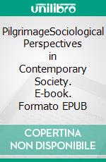 PilgrimageSociological Perspectives in Contemporary Society. E-book. Formato EPUB ebook