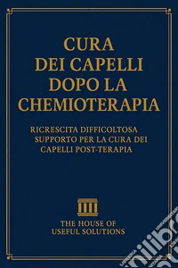 Cura dei capelli dopo la chemioterapiaRicrescita difficoltosa Supporto per la cura dei capelli post-terapia. E-book. Formato EPUB ebook