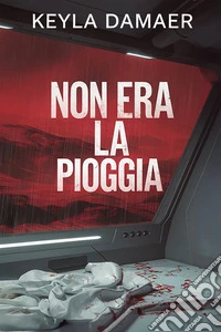 Non Era la Pioggia. E-book. Formato EPUB ebook